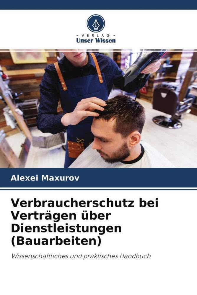 Verbraucherschutz bei Verträgen über Dienstleistungen (Bauarbeiten): Wissenschaftliches und praktisches Handbuch Law