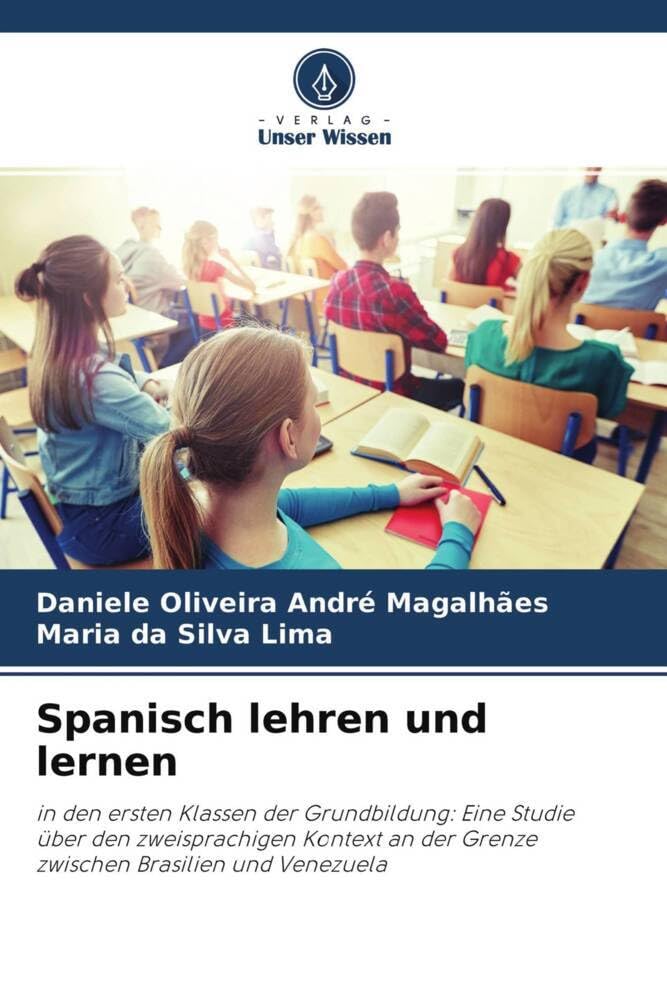 Spanisch lehren und lernen: in den ersten Klassen der Grundbildung: Eine Studie über den zweisprachigen Kontext an der Grenze zwischen Brasilien und Venezuela Books