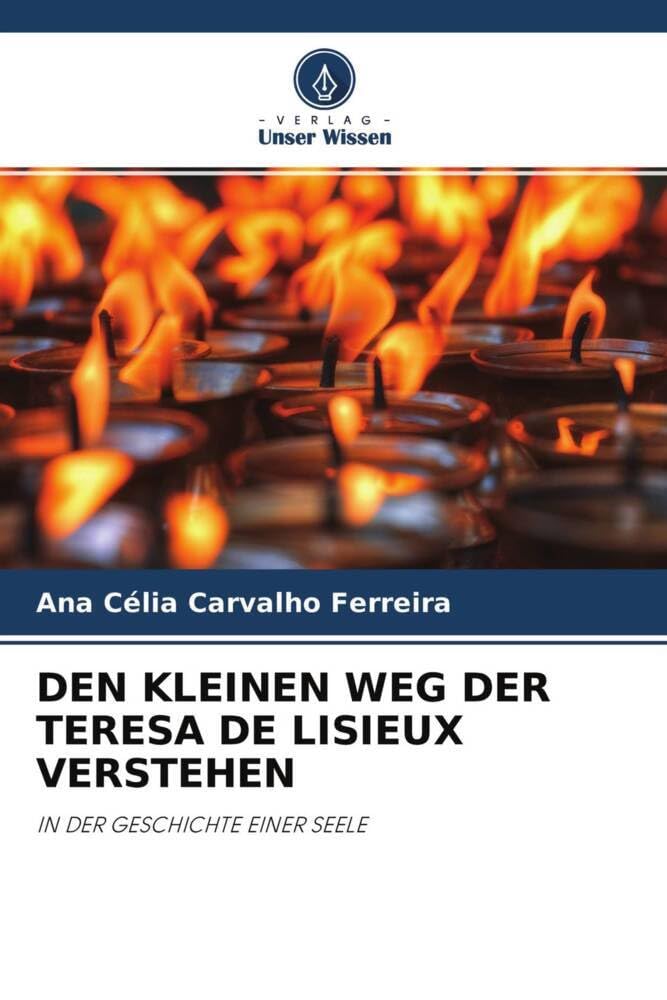 DEN KLEINEN WEG DER TERESA DE LISIEUX VERSTEHEN: IN DER GESCHICHTE EINER SEELE Religion & Esotericism