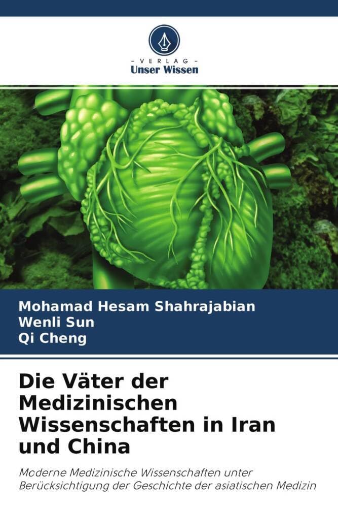 Die Väter der Medizinischen Wissenschaften in Iran und China: Moderne Medizinische Wissenschaften unter Berücksichtigung der Geschichte der asiatischen Medizin Medicine