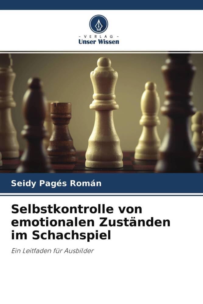 Selbstkontrolle von emotionalen Zuständen im Schachspiel: Ein Leitfaden für Ausbilder Leisure & Fun