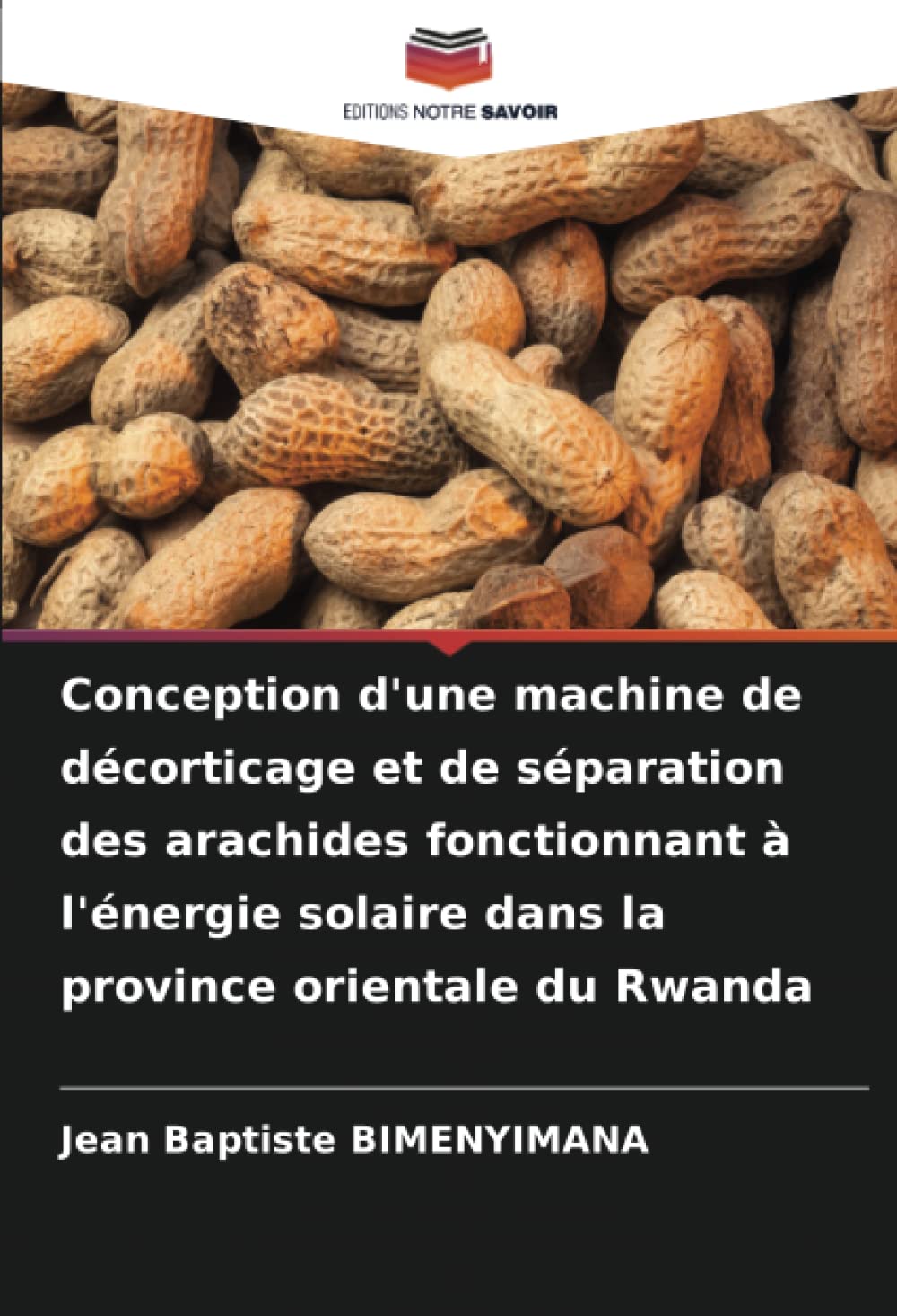 Conception d'une machine de décorticage et de séparation des arachides fonctionnant à l'énergie solaire dans la province orientale du Rwanda book