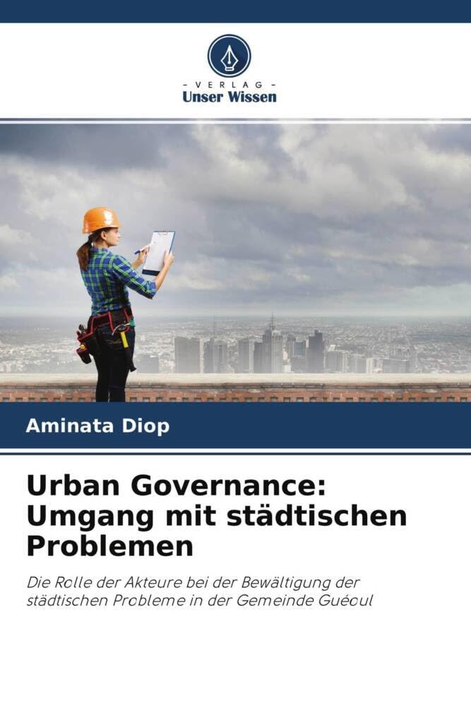 Urban Governance: Umgang mit städtischen Problemen: Die Rolle der Akteure bei der Bewältigung der städtischen Probleme in der Gemeinde Guéoul Business & Technology