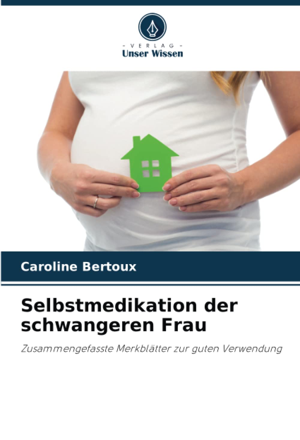 Selbstmedikation der schwangeren Frau: Zusammengefasste Merkblätter zur guten Verwendung Medicine