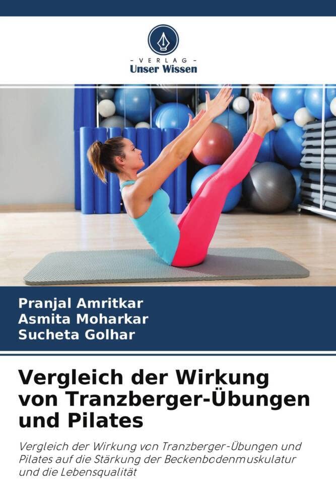 Vergleich der Wirkung von Tranzberger-Übungen und Pilates: Vergleich der Wirkung von Tranzberger-Übungen und Pilates auf die Stärkung der Beckenbodenmuskulatur und die Lebensqualität Medicine