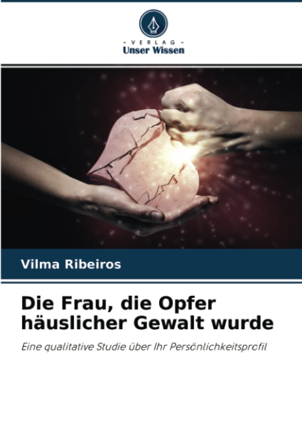 Die Frau, die Opfer häuslicher Gewalt wurde: Eine qualitative Studie über Ihr Persönlichkeitsprofil Psychology