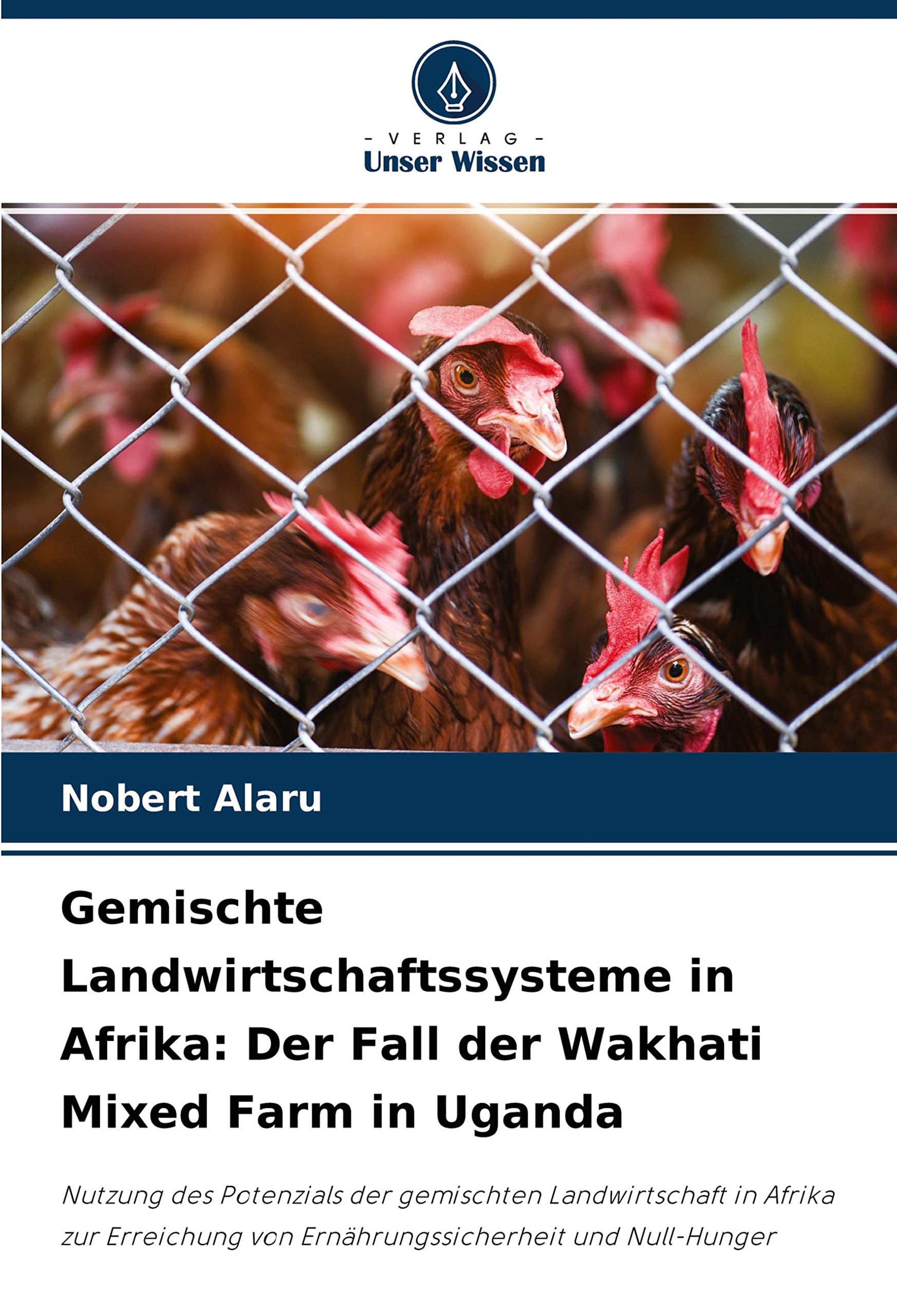 Gemischte Landwirtschaftssysteme in Afrika: Der Fall der Wakhati Mixed Farm in Uganda: Nutzung des Potenzials der gemischten Landwirtschaft in Afrika ... von Ernährungssicherheit und Null-Hunger Media & Communication