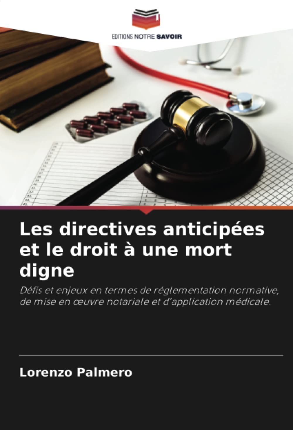 Les directives anticipées et le droit à une mort digne: Défis et enjeux en termes de réglementation normative, de mise en œuvre notariale et ... oeuvre notariale et d'application médicale. Law