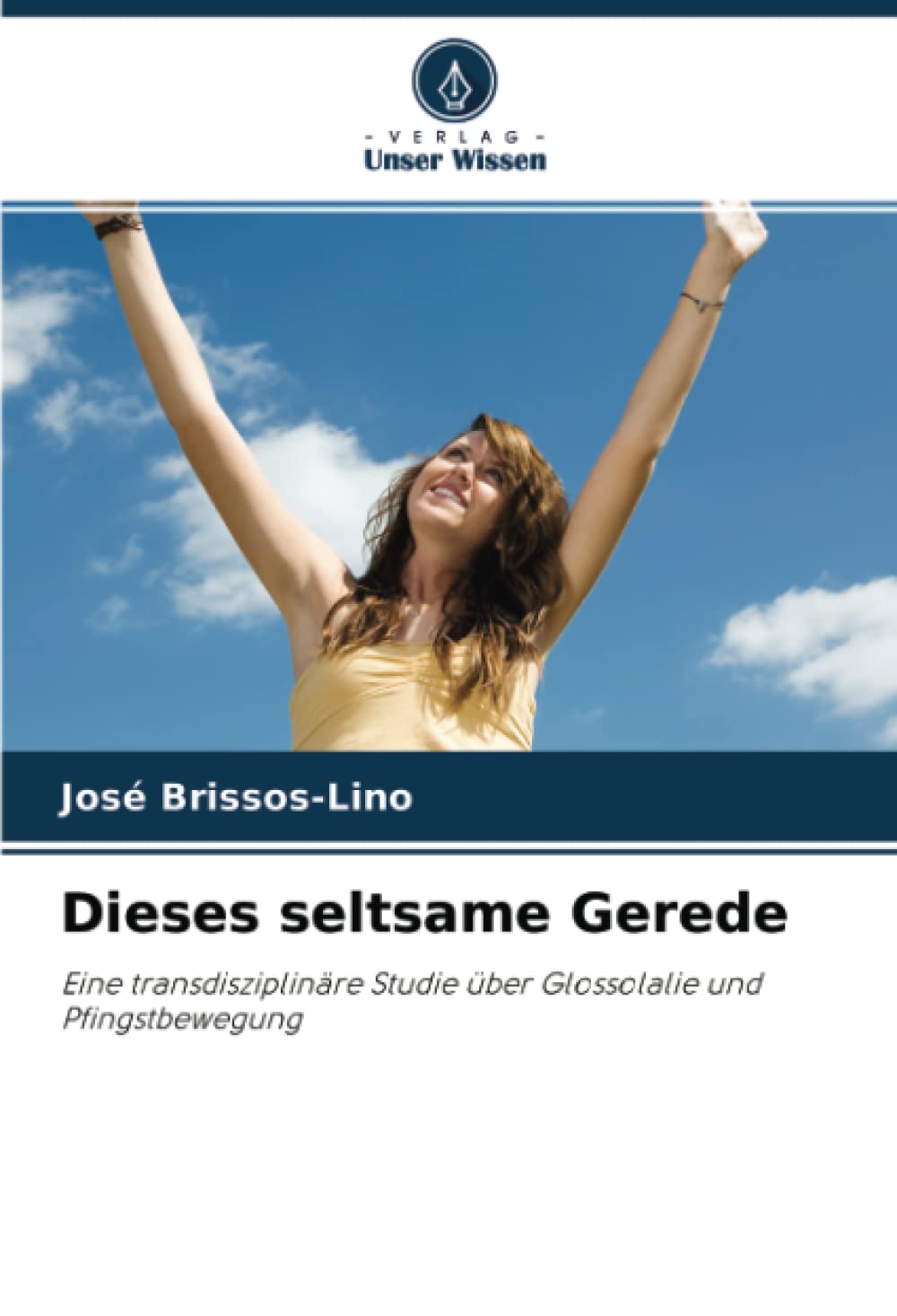 Dieses seltsame Gerede: Eine transdisziplinäre Studie über Glossolalie und Pfingstbewegung Psychology
