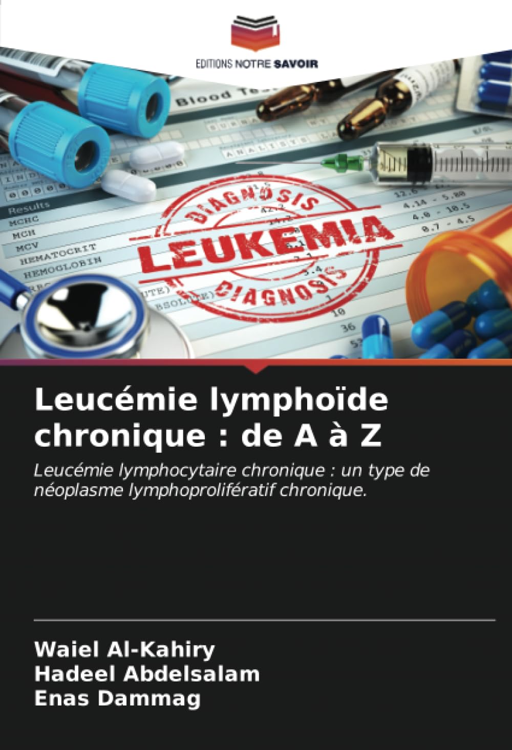 Leucémie lymphoïde chronique : de A à Z: Leucémie lymphocytaire chronique : un type de néoplasme lymphoprolifératif chronique. book