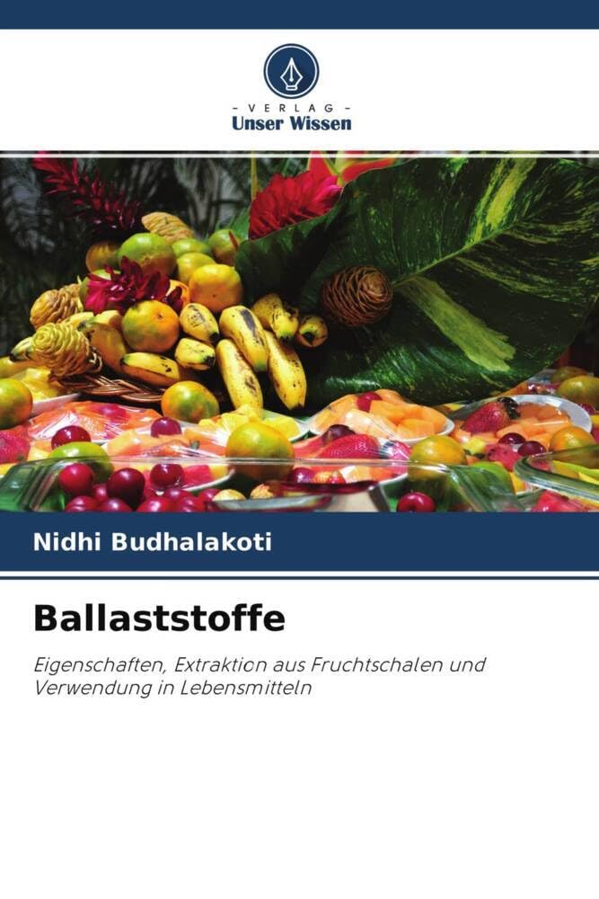 Ballaststoffe: Eigenschaften, Extraktion aus Fruchtschalen und Verwendung in Lebensmitteln Media & Communication
