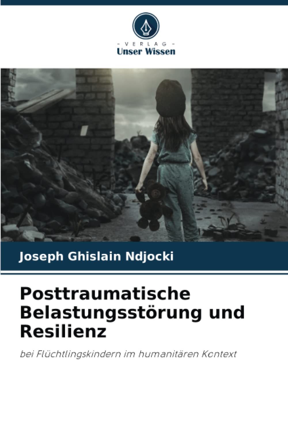 Posttraumatische Belastungsstörung und Resilienz: bei Flüchtlingskindern im humanitären Kontext Psychology