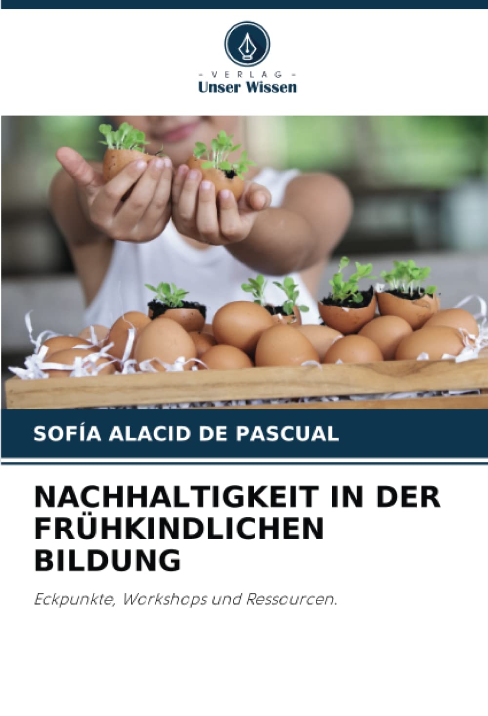 NACHHALTIGKEIT IN DER FRÜHKINDLICHEN BILDUNG: Eckpunkte, Workshops und Ressourcen. Education & Training