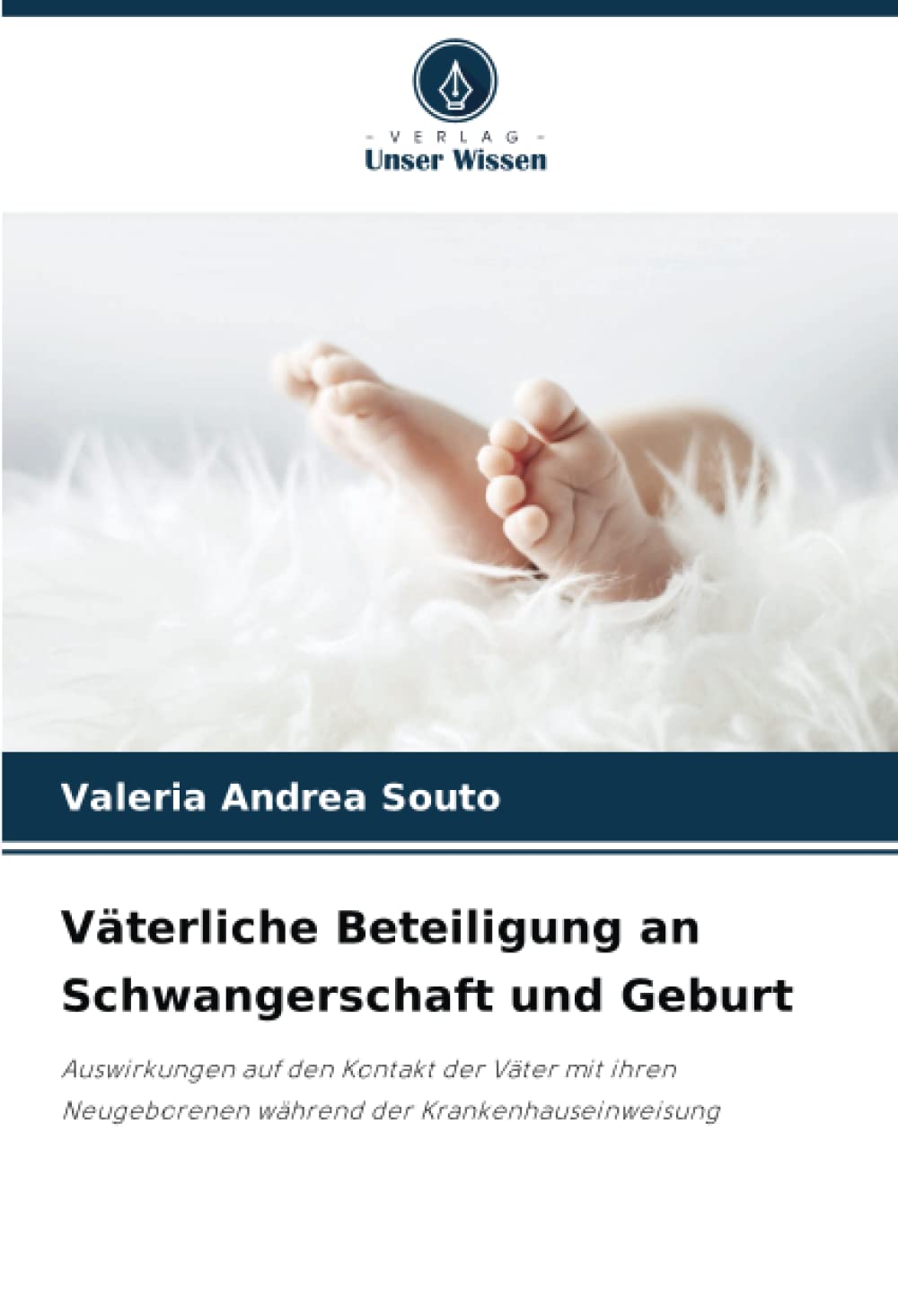Väterliche Beteiligung an Schwangerschaft und Geburt: Auswirkungen auf den Kontakt der Väter mit ihren Neugeborenen während der Krankenhauseinweisung Medicine