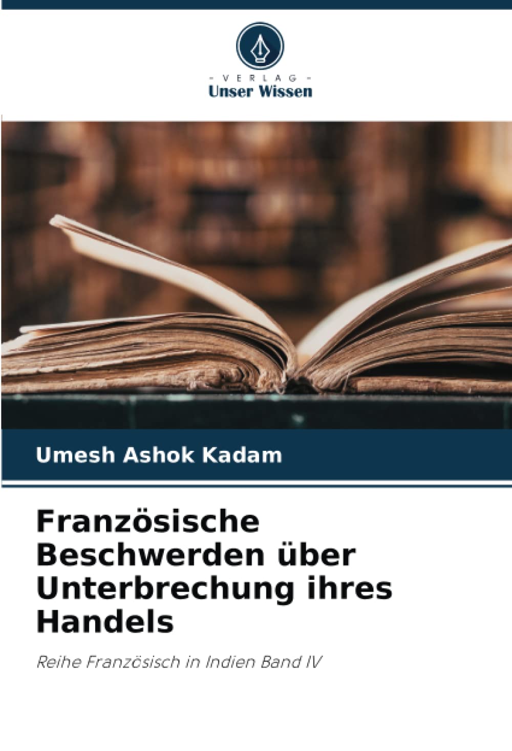 Französische Beschwerden über Unterbrechung ihres Handels: Reihe Französisch in Indien Band IV Natural Sciences