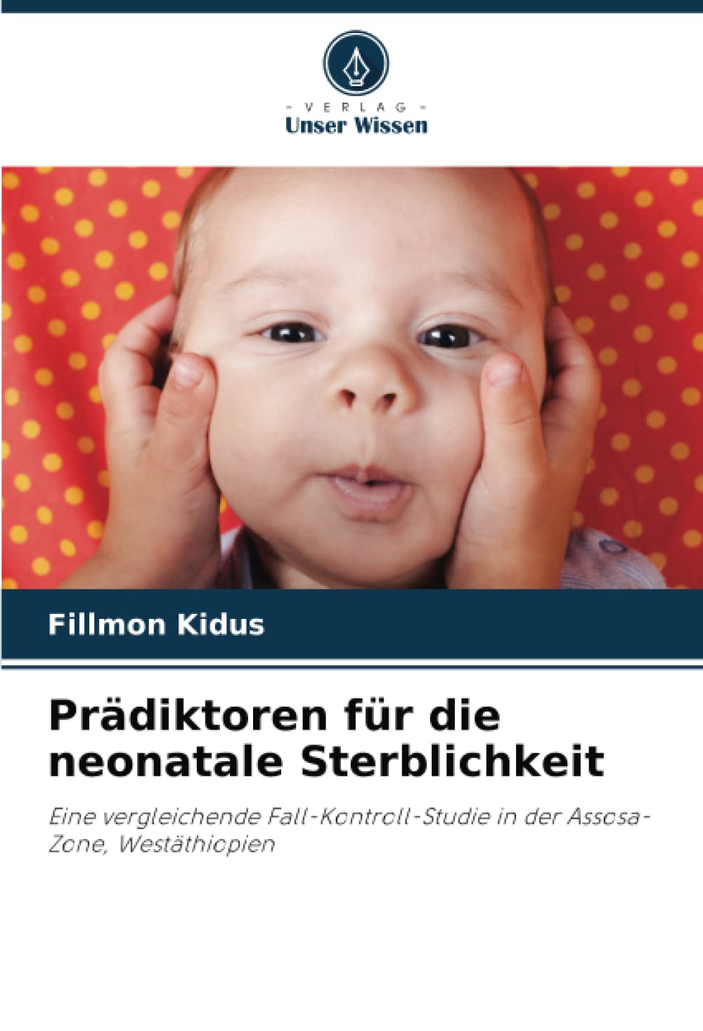 Prädiktoren für die neonatale Sterblichkeit: Eine vergleichende Fall-Kontroll-Studie in der Assosa-Zone, Westäthiopien Medicine