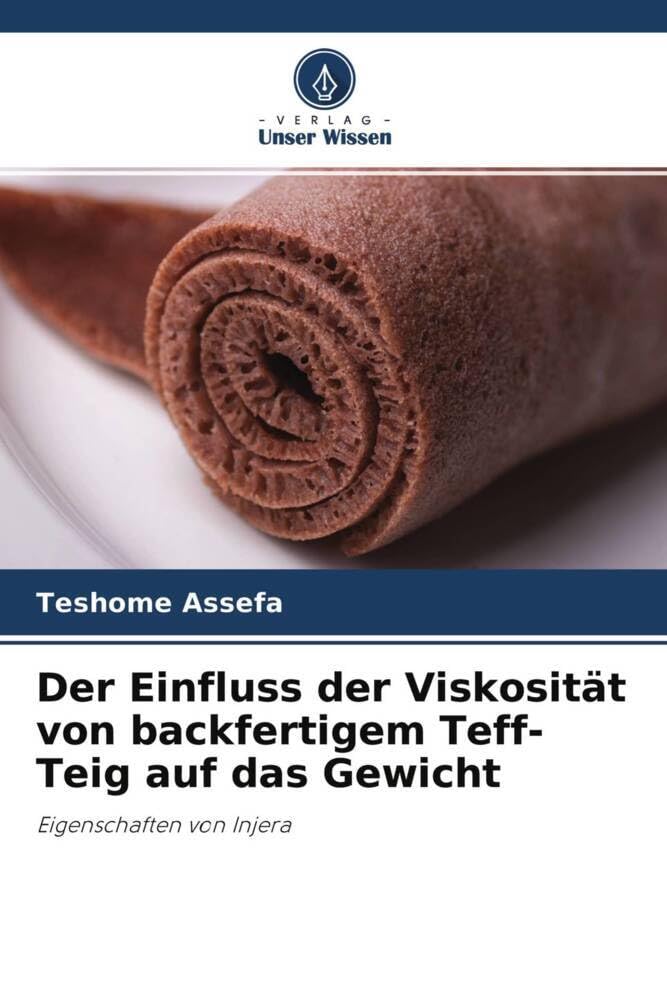 Der Einfluss der Viskosität von backfertigem Teff-Teig auf das Gewicht: Eigenschaften von Injera Natural Sciences