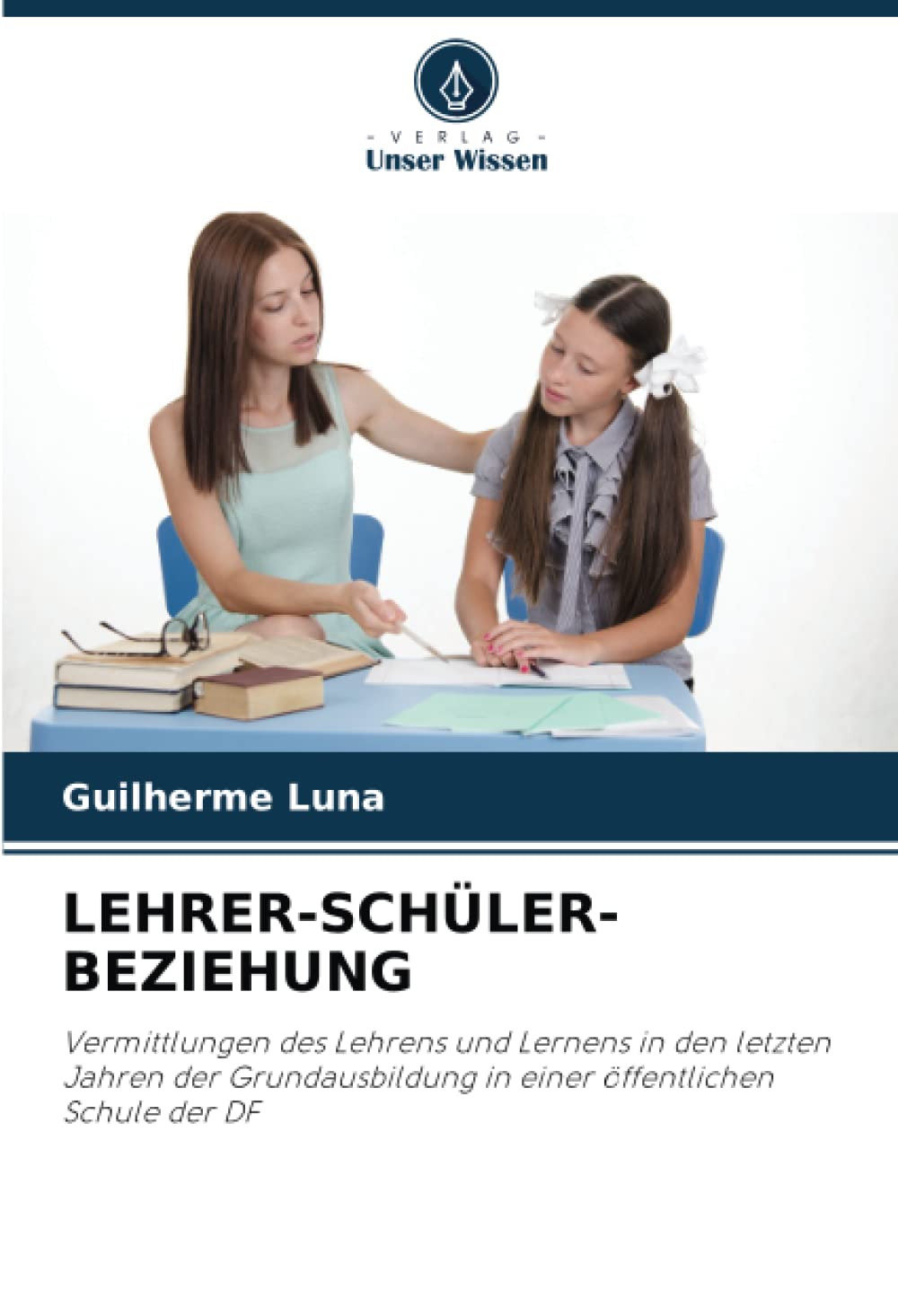 LEHRER-SCHÜLER-BEZIEHUNG: Vermittlungen des Lehrens und Lernens in den letzten Jahren der Grundausbildung in einer öffentlichen Schule der DF Education & Training