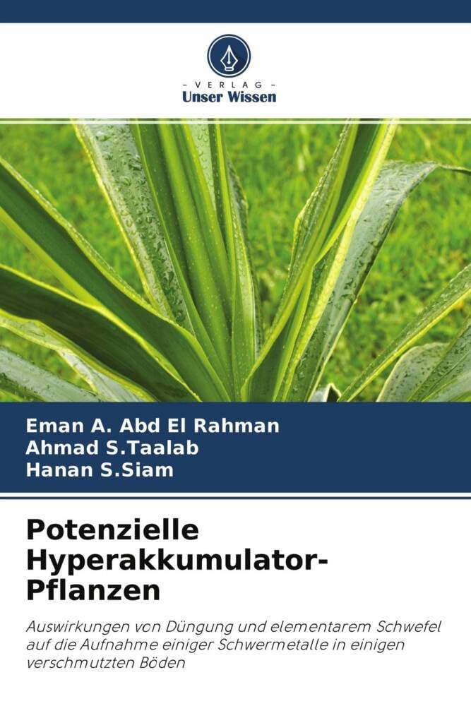 Potenzielle Hyperakkumulator-Pflanzen: Auswirkungen von Düngung und elementarem Schwefel auf die Aufnahme einiger Schwermetalle in einigen verschmutzten Böden Media & Communication