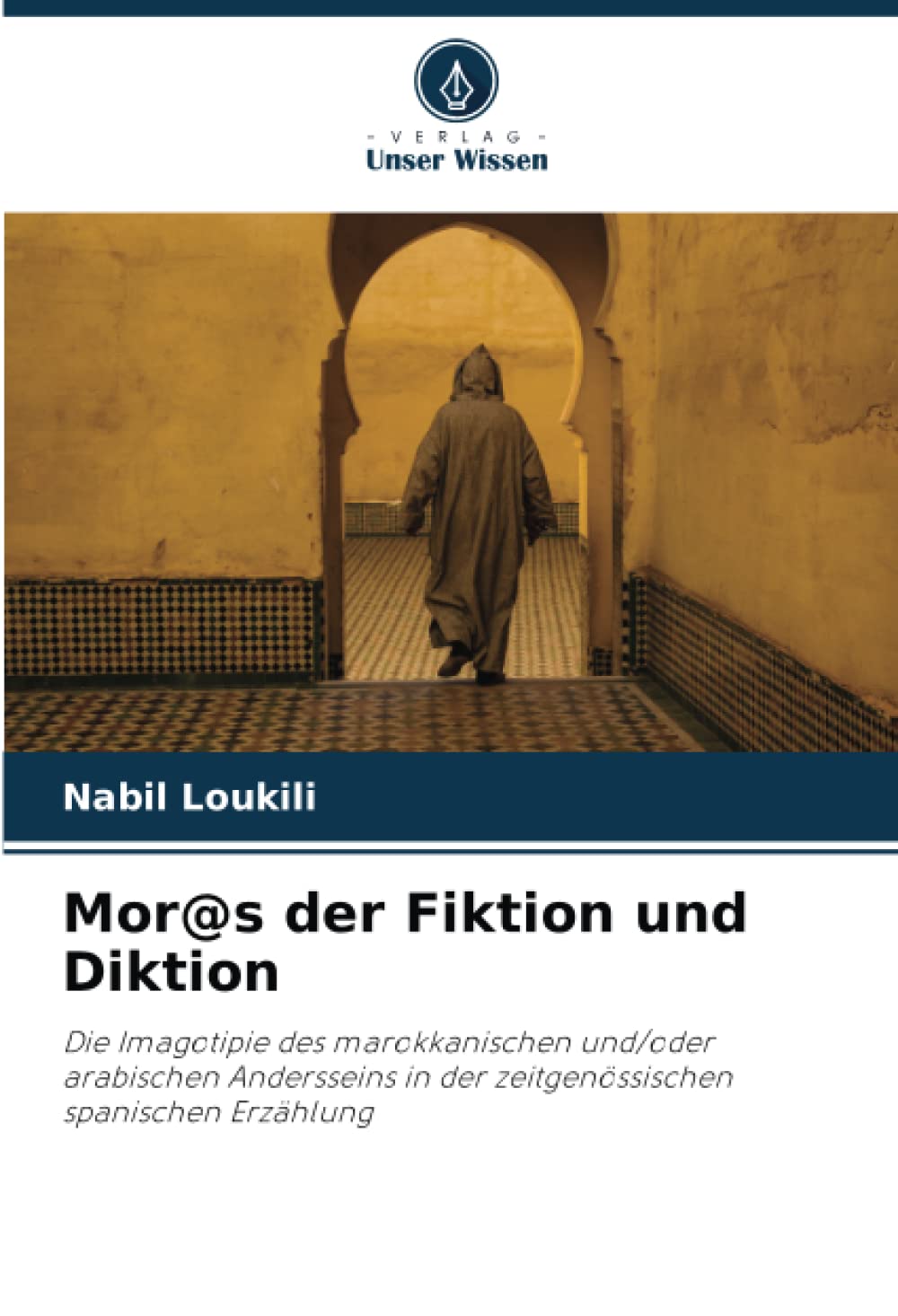 Mor@s der Fiktion und Diktion: Die Imagotipie des marokkanischen und/oder arabischen Andersseins in der zeitgenössischen spanischen Erzählung Law