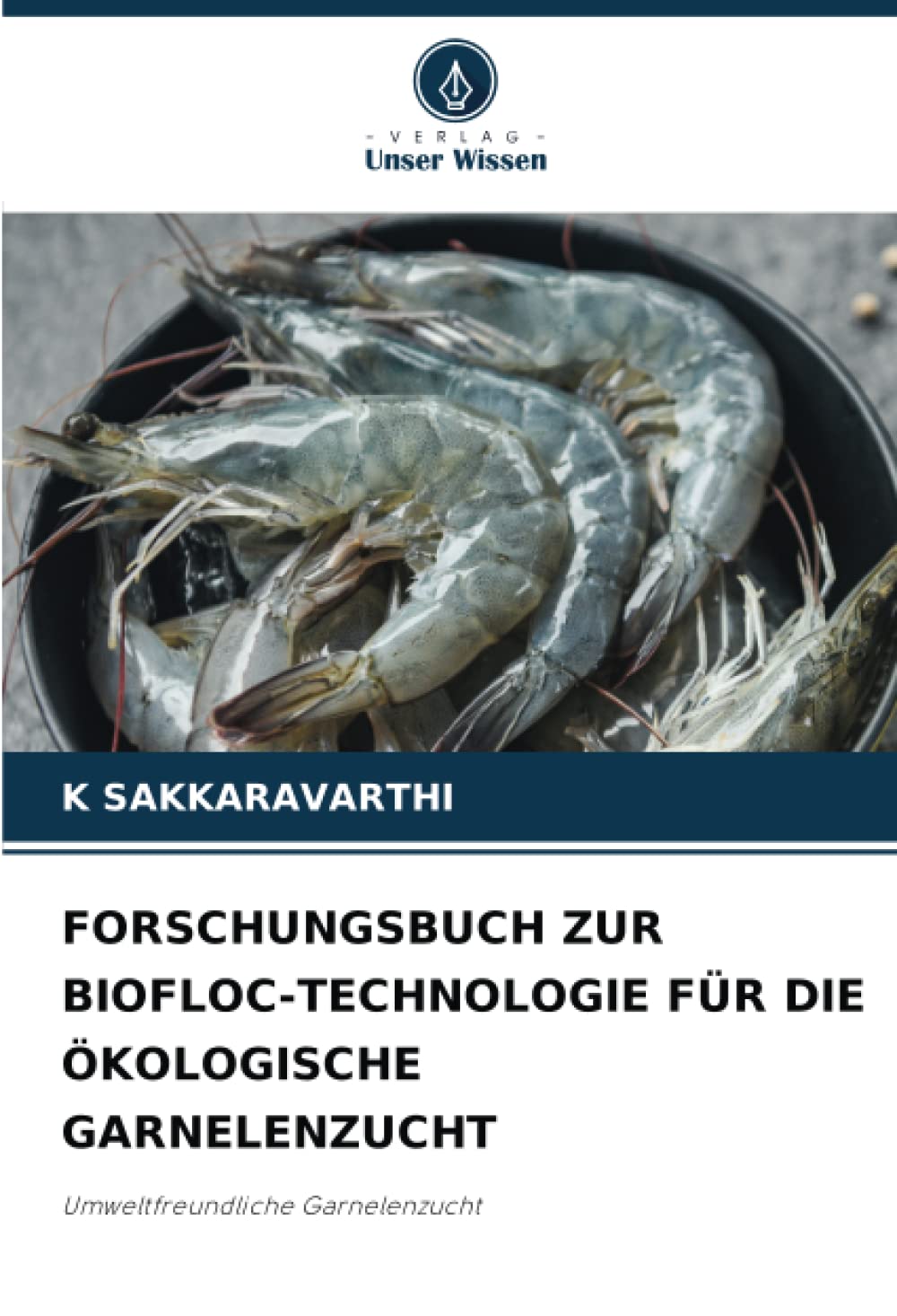 FORSCHUNGSBUCH ZUR BIOFLOC-TECHNOLOGIE FÜR DIE ÖKOLOGISCHE GARNELENZUCHT: Umweltfreundliche Garnelenzucht Media & Communication