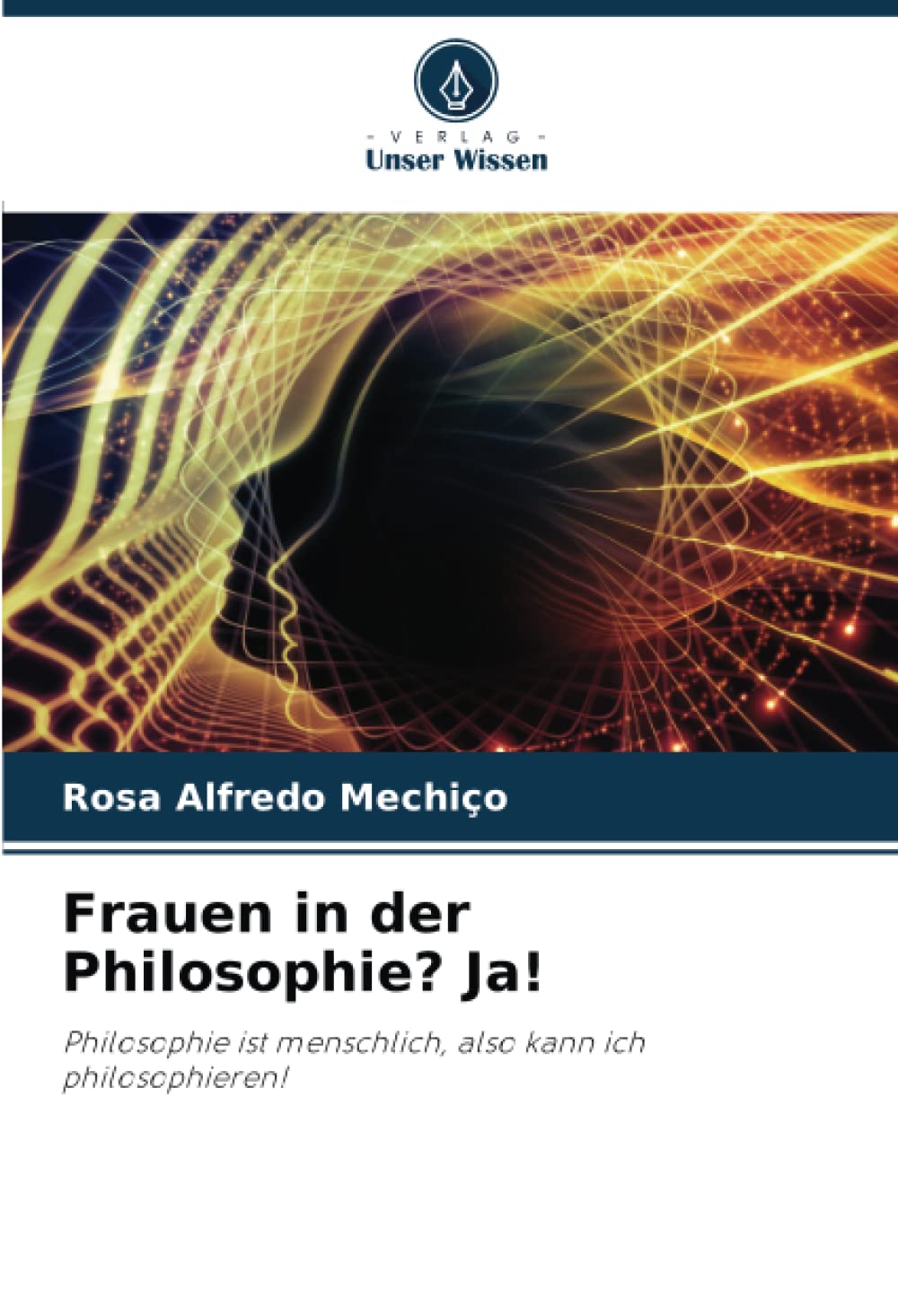 Frauen in der Philosophie? Ja!: Philosophie ist menschlich, also kann ich philosophieren! Philosophy