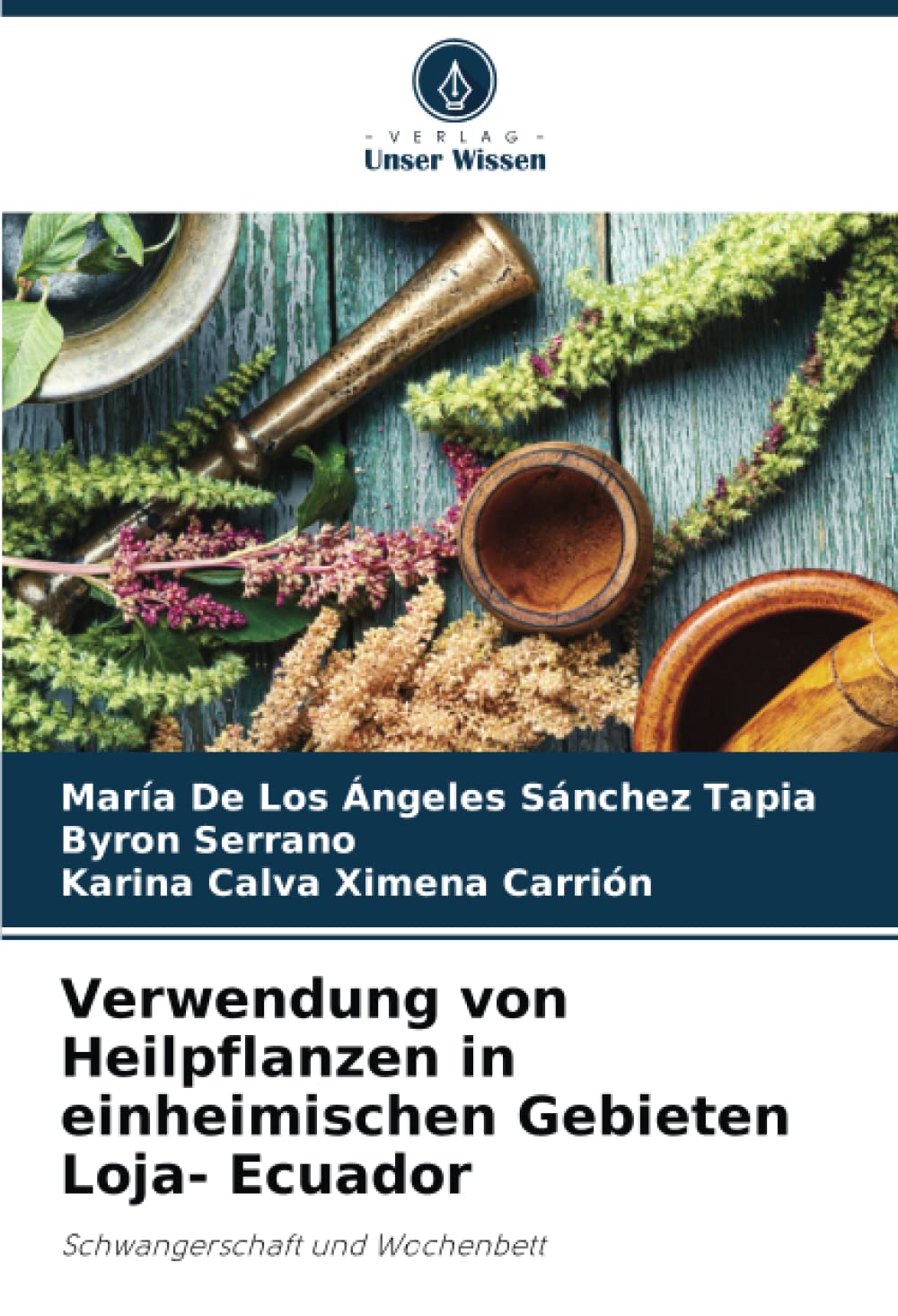 Verwendung von Heilpflanzen in einheimischen Gebieten Loja- Ecuador: Schwangerschaft und Wochenbett Medicine