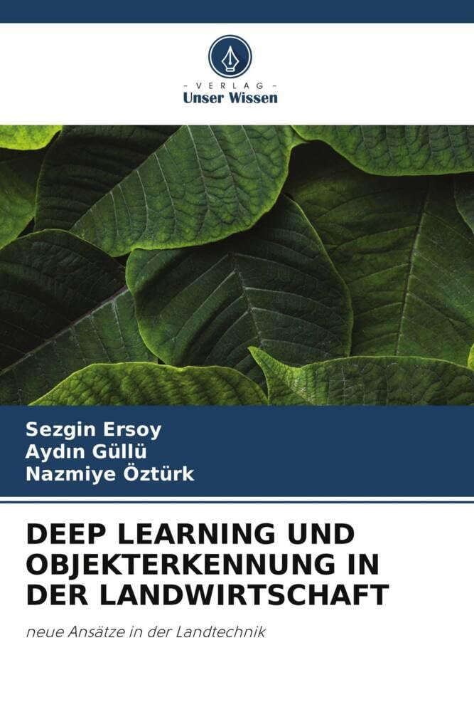 DEEP LEARNING UND OBJEKTERKENNUNG IN DER LANDWIRTSCHAFT: neue Ansätze in der Landtechnik Computer Science