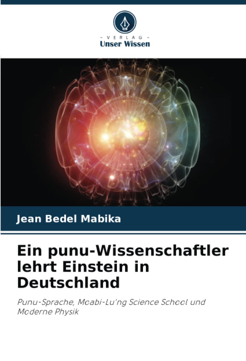 Ein punu-Wissenschaftler lehrt Einstein in Deutschland: Punu-Sprache, Moabi-Lu'ng Science School und Moderne Physik Natural Sciences