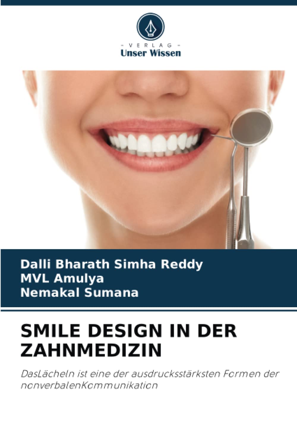 SMILE DESIGN IN DER ZAHNMEDIZIN: DasLächeln ist eine der ausdrucksstärksten Formen der nonverbalenKommunikation Medicine