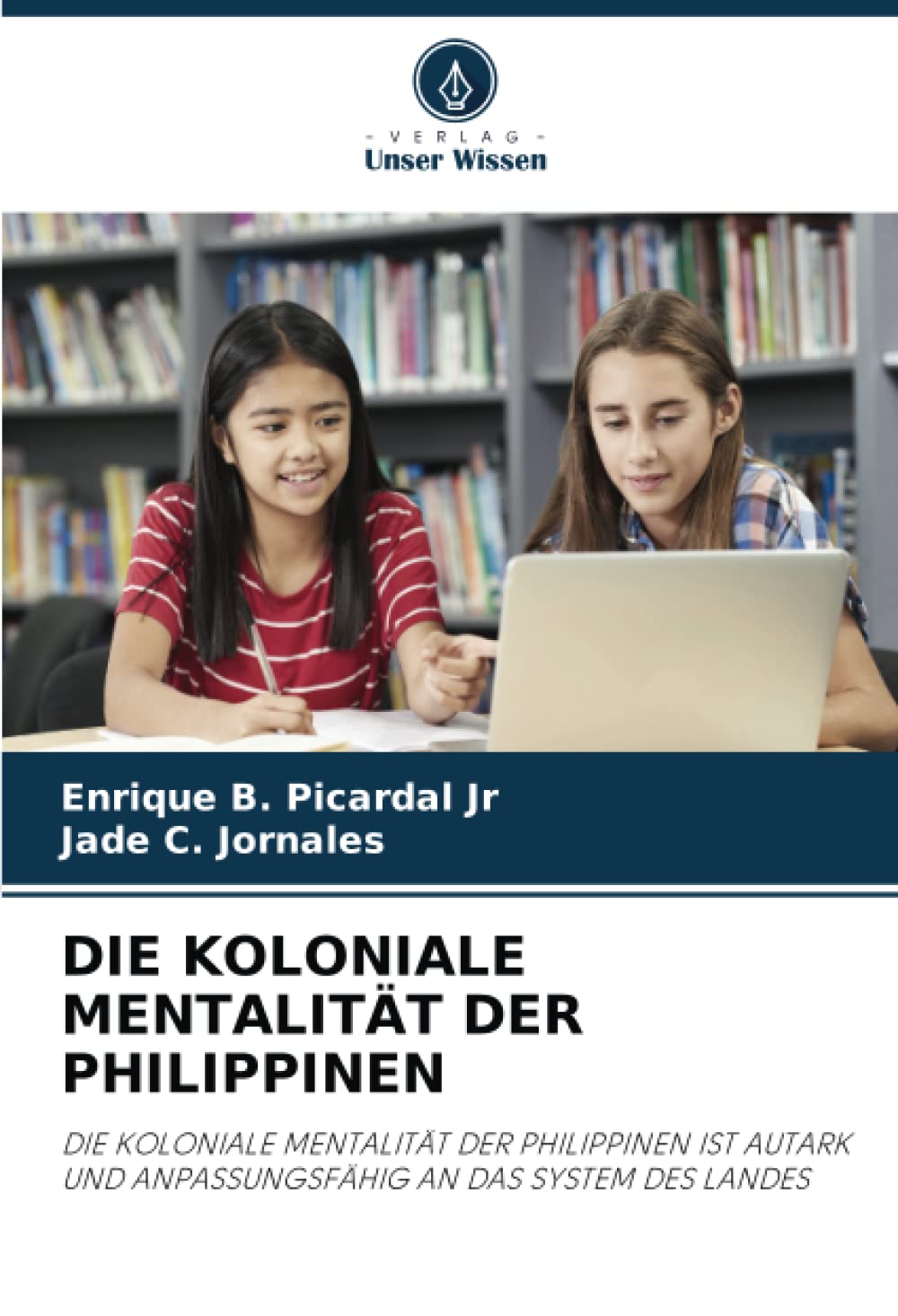 DIE KOLONIALE MENTALITÄT DER PHILIPPINEN: DIE KOLONIALE MENTALITÄT DER PHILIPPINEN IST AUTARK UND ANPASSUNGSFÄHIG AN DAS SYSTEM DES LANDES Politics & History