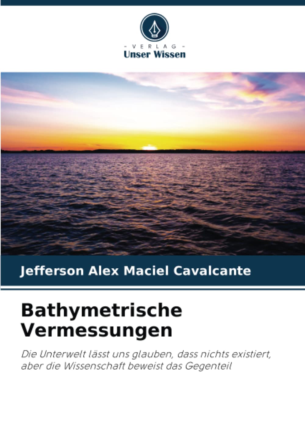 Bathymetrische Vermessungen: Die Unterwelt lässt uns glauben, dass nichts existiert, aber die Wissenschaft beweist das Gegenteil Law