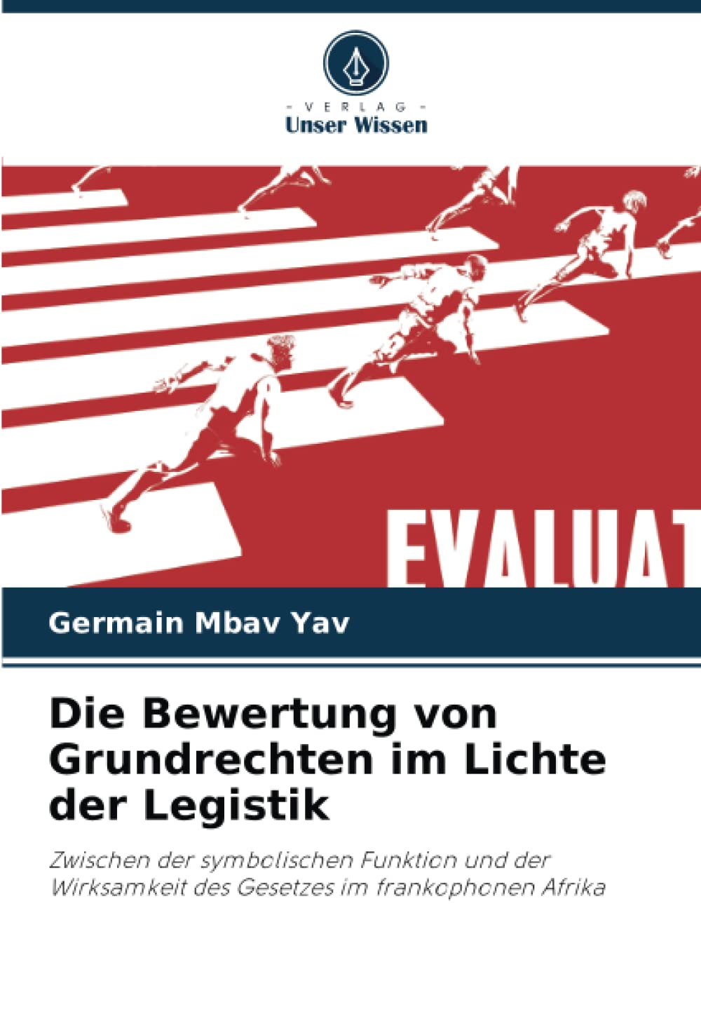 Die Bewertung von Grundrechten im Lichte der Legistik: Zwischen der symbolischen Funktion und der Wirksamkeit des Gesetzes im frankophonen Afrika Law