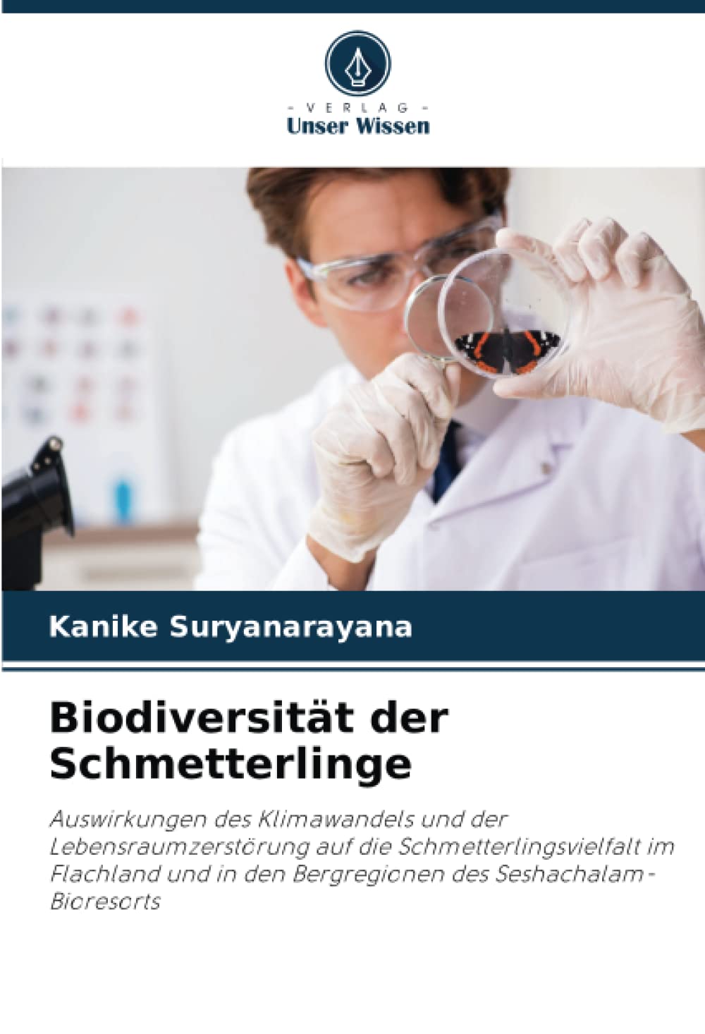 Biodiversität der Schmetterlinge: Auswirkungen des Klimawandels und der Lebensraumzerstörung auf die Schmetterlingsvielfalt im Flachland und in den Bergregionen des Seshachalam-Bioresorts Natural Sciences