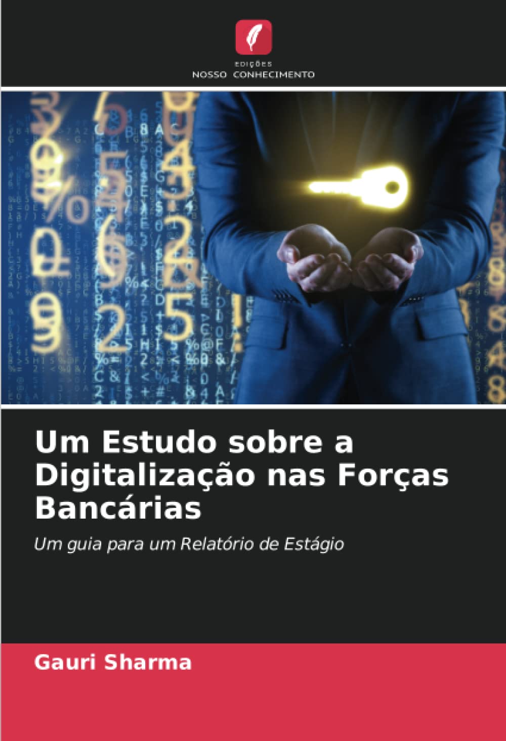 Um Estudo sobre a Digitalização nas Forças Bancárias: Um guia para um Relatório de Estágio Business, Finance & Career