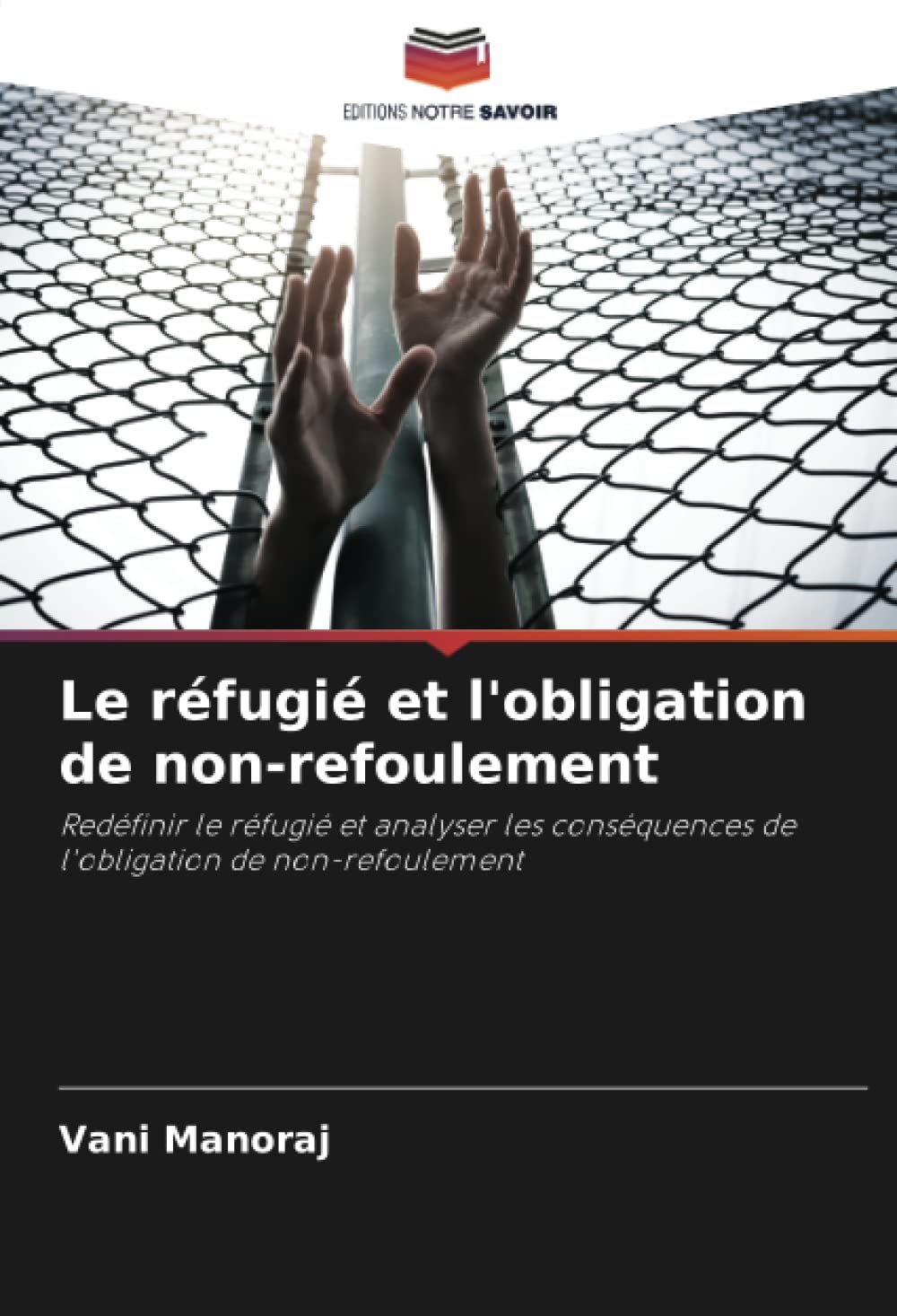 Le réfugié et l'obligation de non-refoulement: Redéfinir le réfugié et analyser les conséquences de l'obligation de non-refoulement book