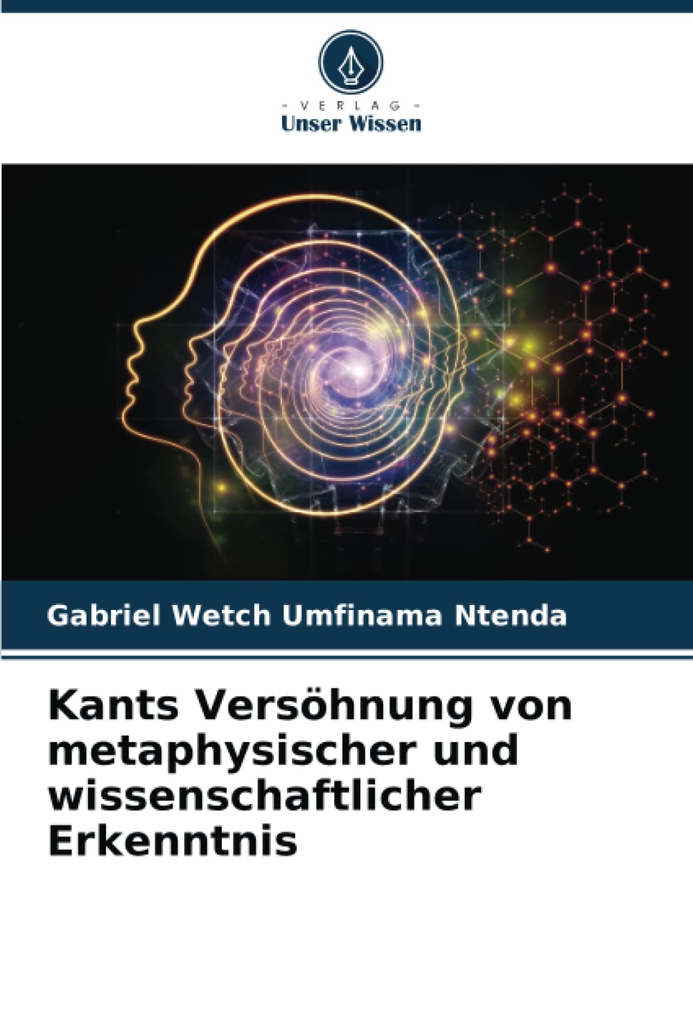 Kants Versöhnung von metaphysischer und wissenschaftlicher Erkenntnis: DE Philosophy