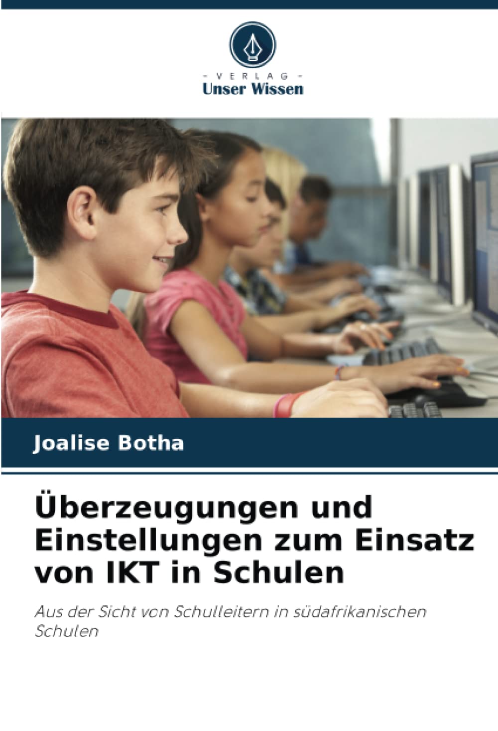 Überzeugungen und Einstellungen zum Einsatz von IKT in Schulen: Aus der Sicht von Schulleitern in südafrikanischen Schulen Business, Finance & Career