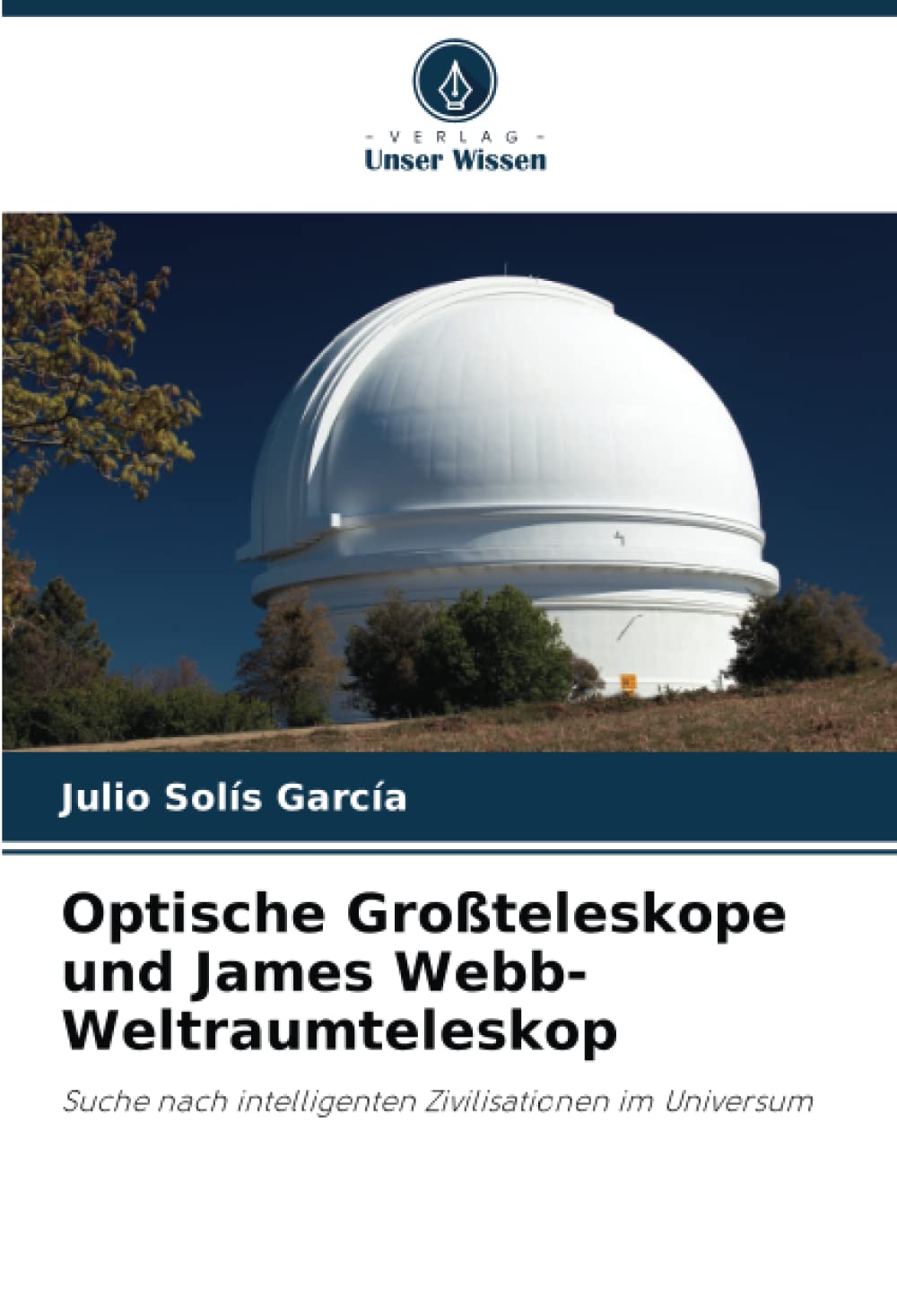 Optische Großteleskope und James Webb-Weltraumteleskop: Suche nach intelligenten Zivilisationen im Universum Natural Sciences