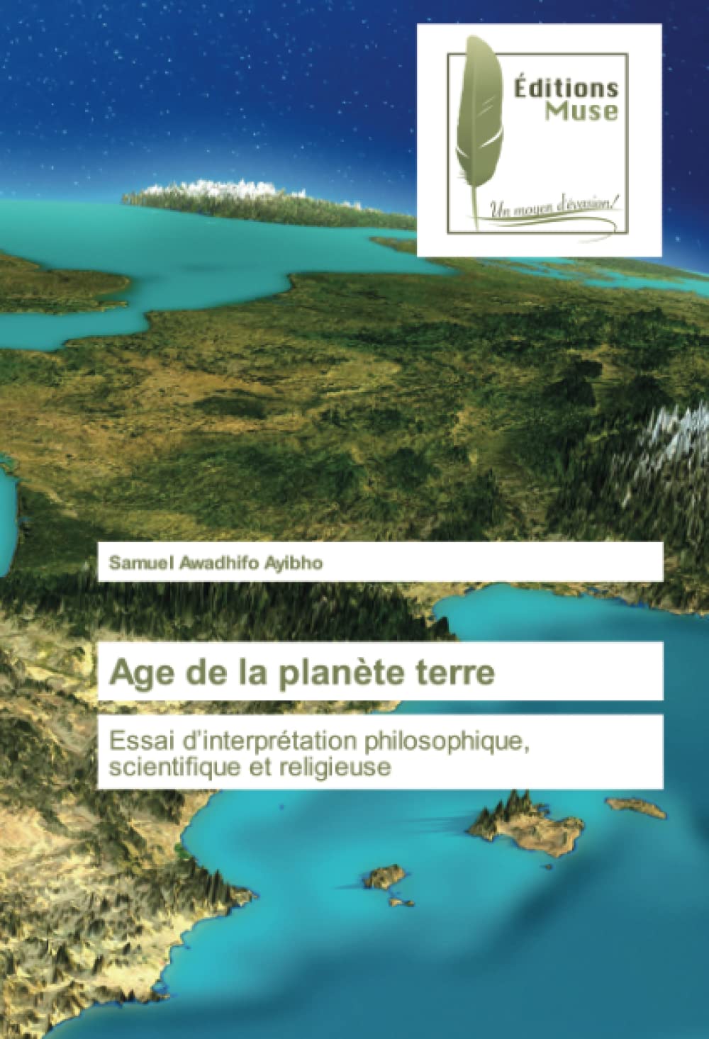 Age de la planète terre: Essai d’interprétation philosophique, scientifique et religieuse book