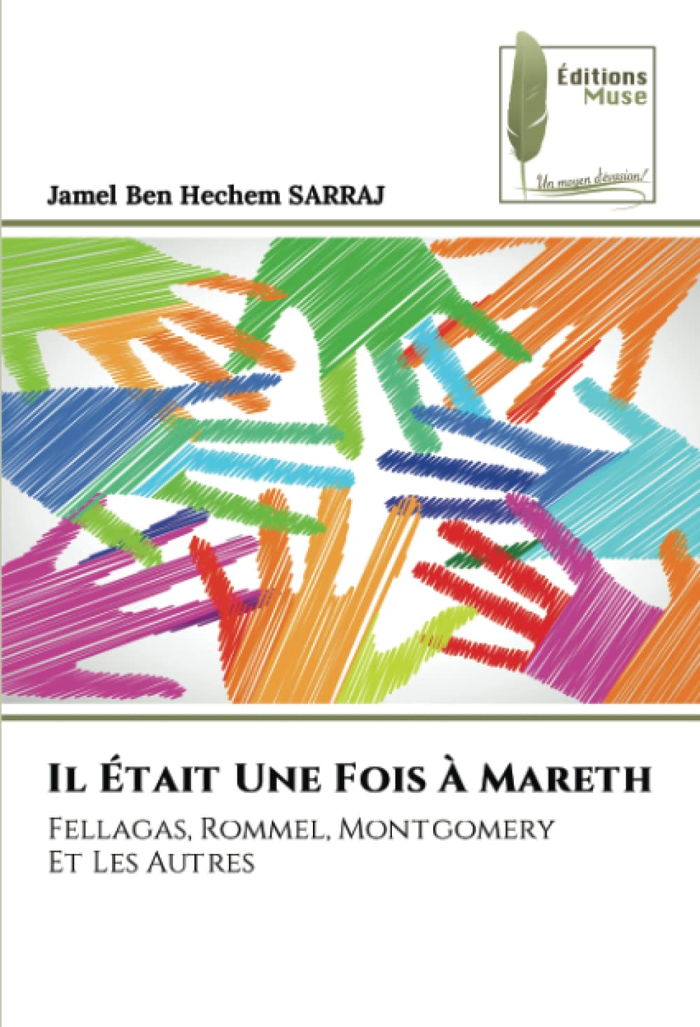 Il Était Une Fois À Mareth: Fellagas, Rommel, MontgomeryEt Les Autres book
