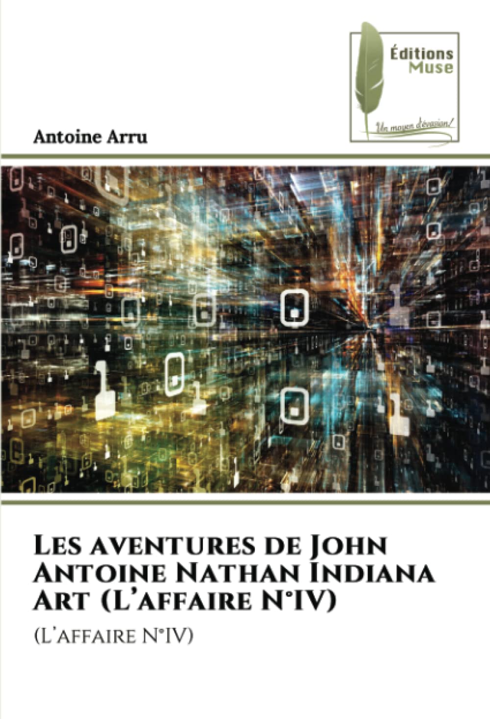 Les aventures de John Antoine Nathan Indiana Art (L’affaire N°IV): (L’affaire N°IV) book