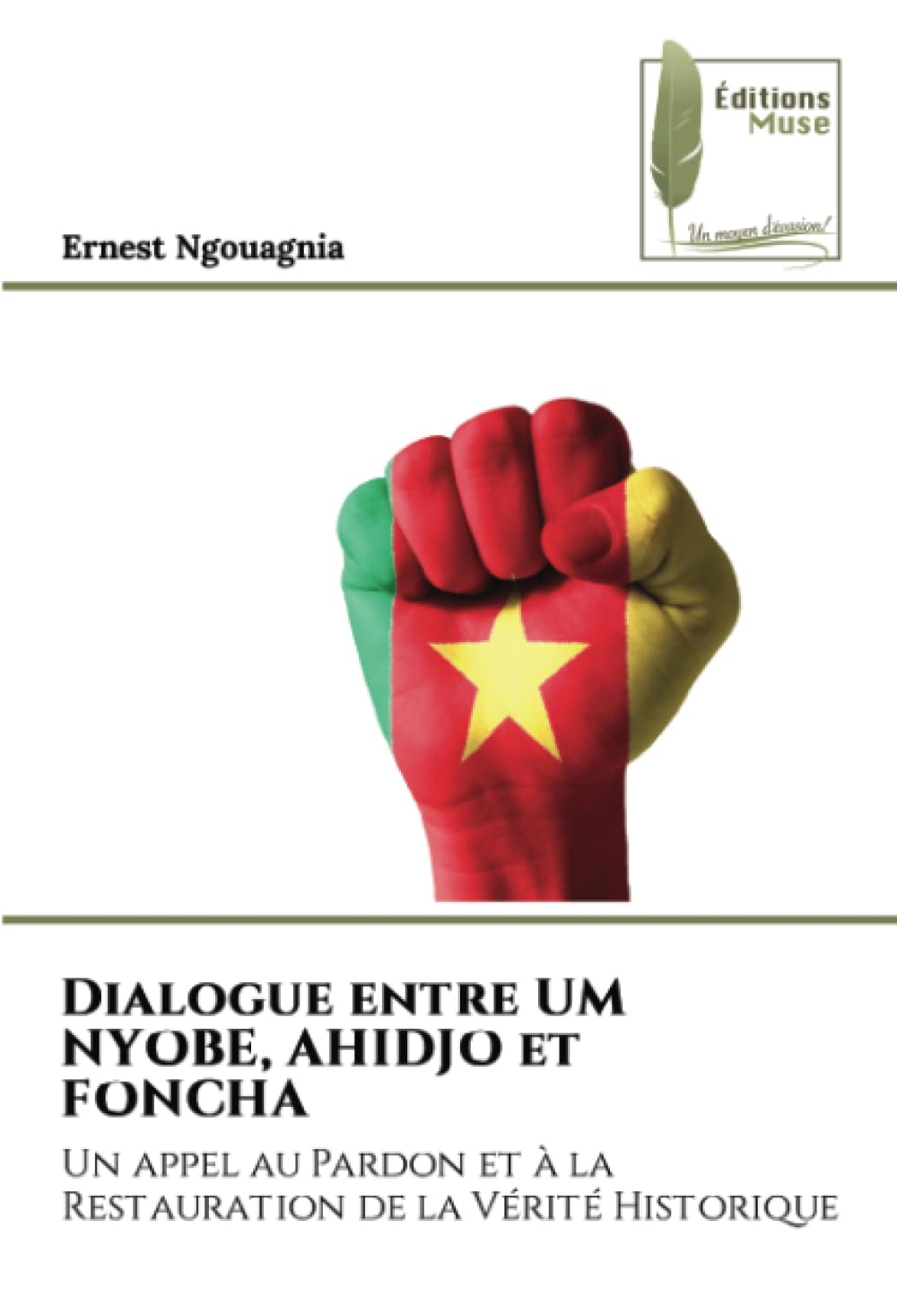 Dialogue entre UM NYOBE, AHIDJO et FONCHA: Un appel au Pardon et à la Restauration de la Vérité Historique book