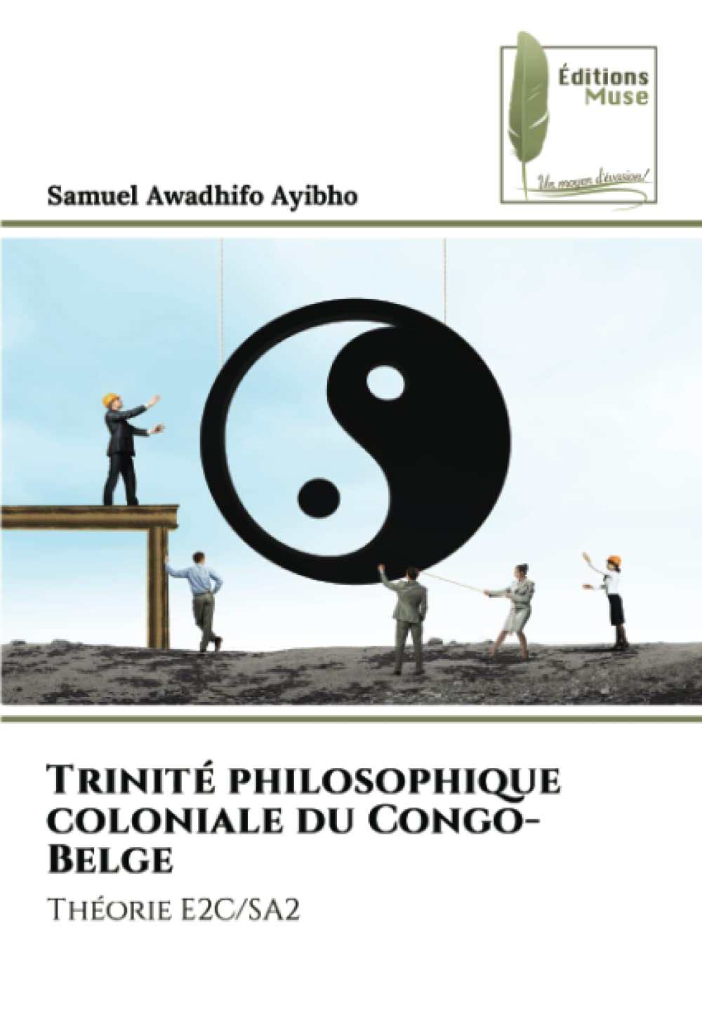Trinité philosophique coloniale du Congo-Belge: Théorie E2C/SA2 book