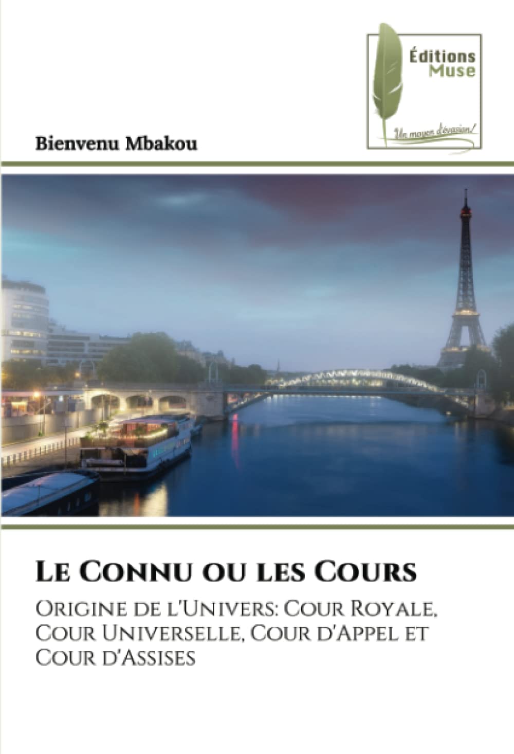 Le Connu ou les Cours: Origine de l'Univers: Cour Royale, Cour Universelle, Cour d'Appel et Cour d'Assises book