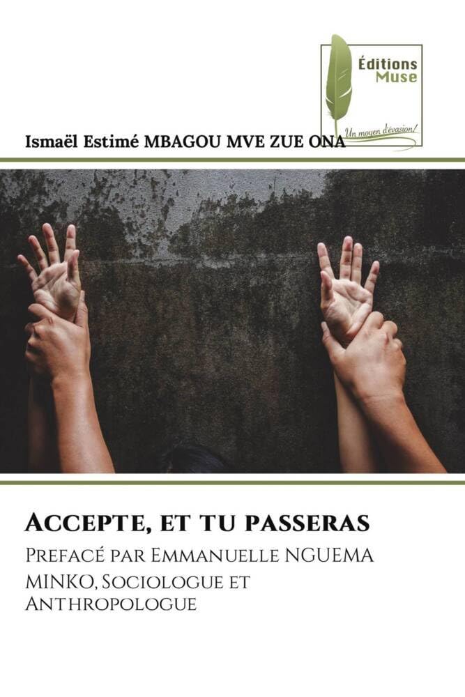 Accepte, et tu passeras: Prefacé par Emmanuelle NGUEMA MINKO, Sociologue et Anthropologue book