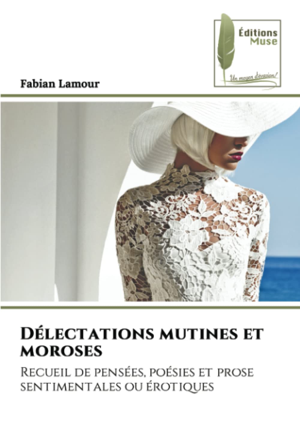 Délectations mutines et moroses: Recueil de pensées, poésies et prose sentimentales ou érotiques book