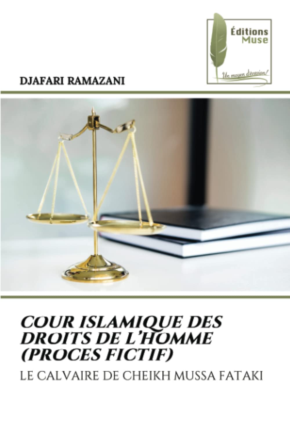 COUR ISLAMIQUE DES DROITS DE L’HOMME (PROCES FICTIF): LE CALVAIRE DE CHEIKH MUSSA FATAKI book
