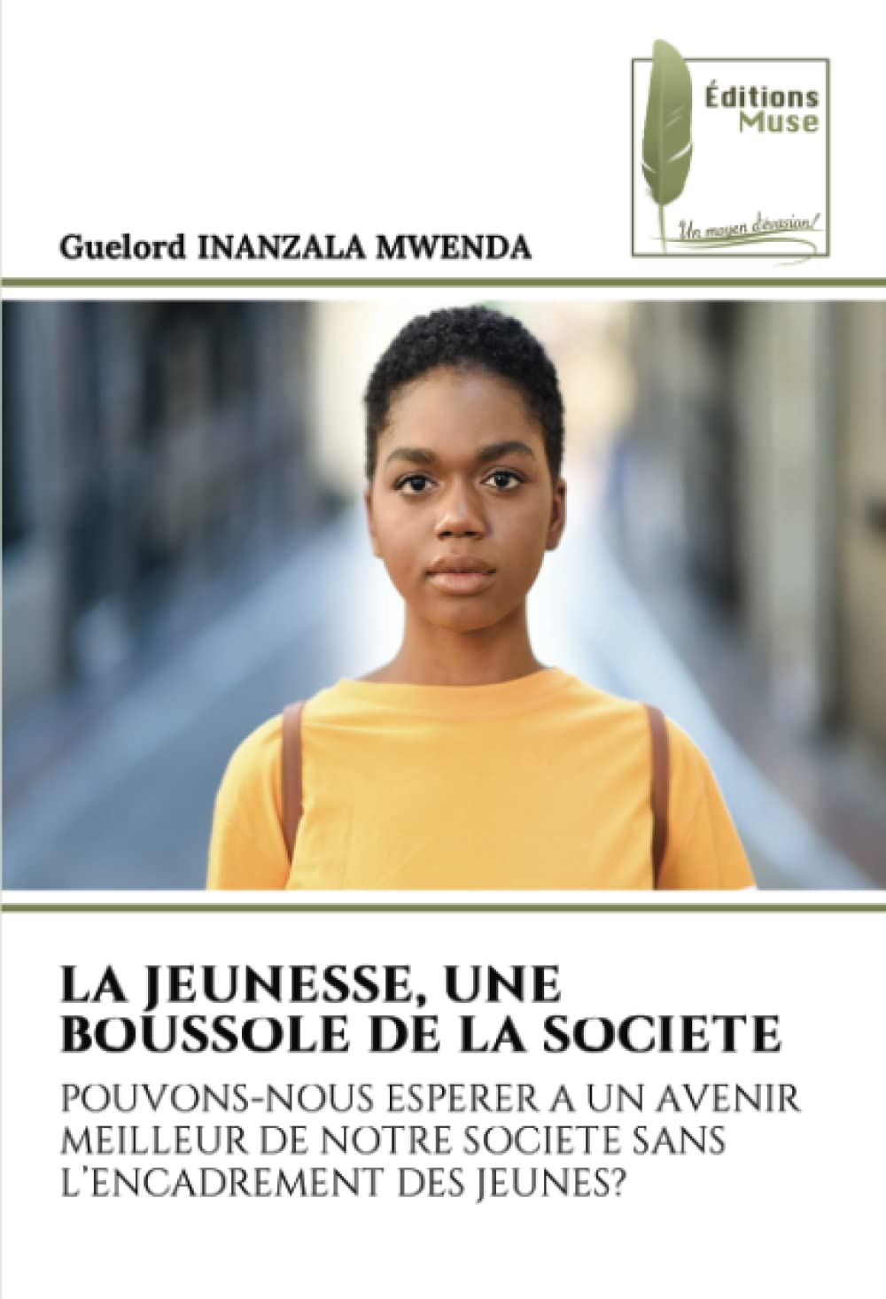 LA JEUNESSE, UNE BOUSSOLE DE LA SOCIETE: POUVONS-NOUS ESPERER A UN AVENIR MEILLEUR DE NOTRE SOCIETE SANS L’ENCADREMENT DES JEUNES? book