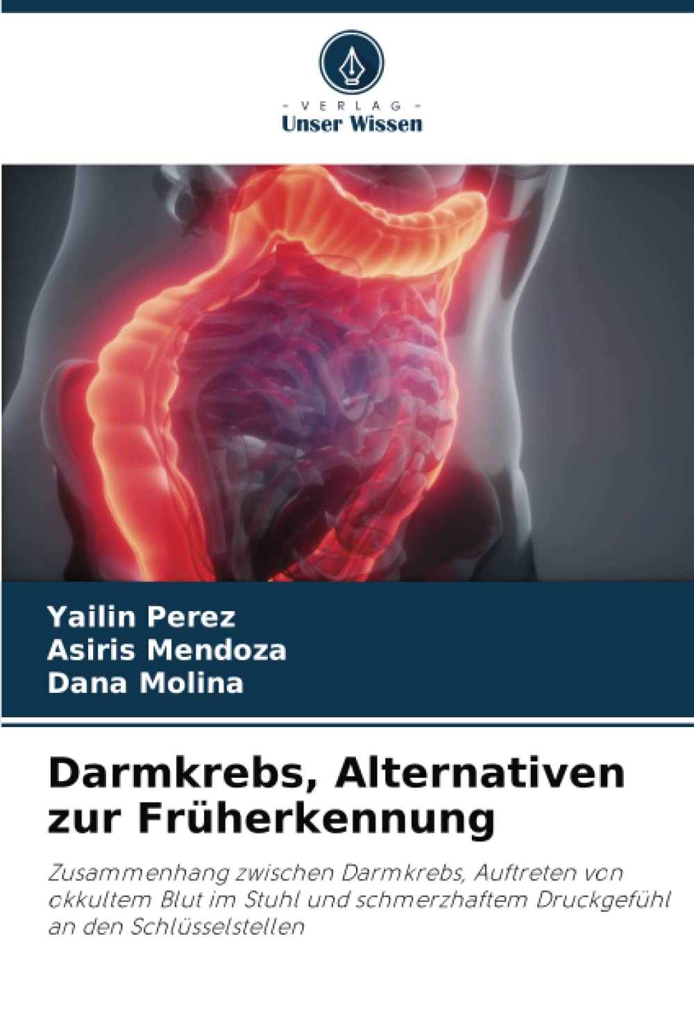Darmkrebs, Alternativen zur Früherkennung: Zusammenhang zwischen Darmkrebs, Auftreten von okkultem Blut im Stuhl und schmerzhaftem Druckgefühl an den Schlüsselstellen Medicine